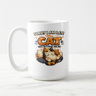Sorry I’m Late – My Cat Was Sitting on Me  Funny  Coffee Mug
