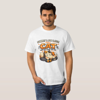 Sorry I’m Late – My Cat Was Sitting on Me  Funny  T-Shirt