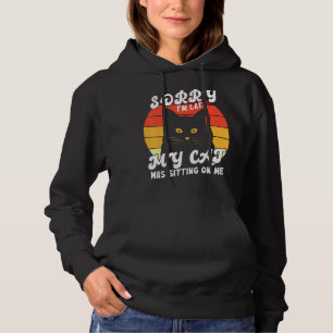 Sorry I M Late My Cat Was Sitting On Me Lover Cat Hoodie