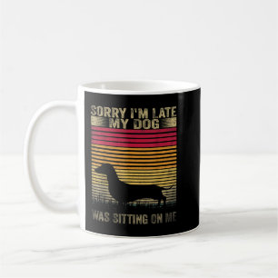 Sorry I_m Late My Dog Was Sitting On Me Dachshund Coffee Mug