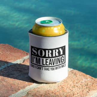 Sorry I’m Leaving – Funny Sarcastic Quote Design Can Cooler