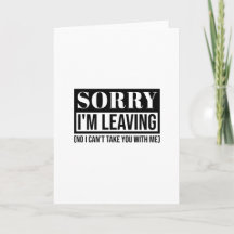 Sorry I’m Leaving – Funny Sarcastic Quote Design