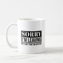 Sorry I’m Leaving – Funny Sarcastic Quote Design