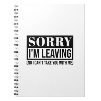 Sorry I’m Leaving – Funny Sarcastic Quote Design Notebook