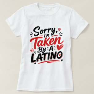 Sorry I’m Taken By A Latino Heart Design T-Shirt