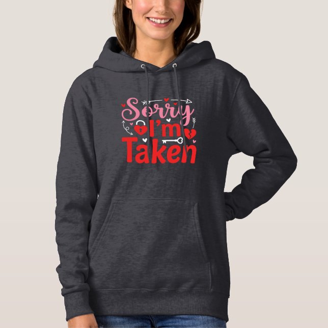 Sorry I’m Taken Funny Valentine Relationship Desig Hoodie (Front)