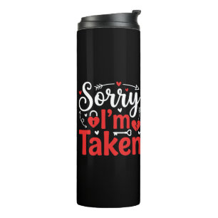 Sorry I’m Taken Funny Valentine Relationship Desig Thermal Tumbler