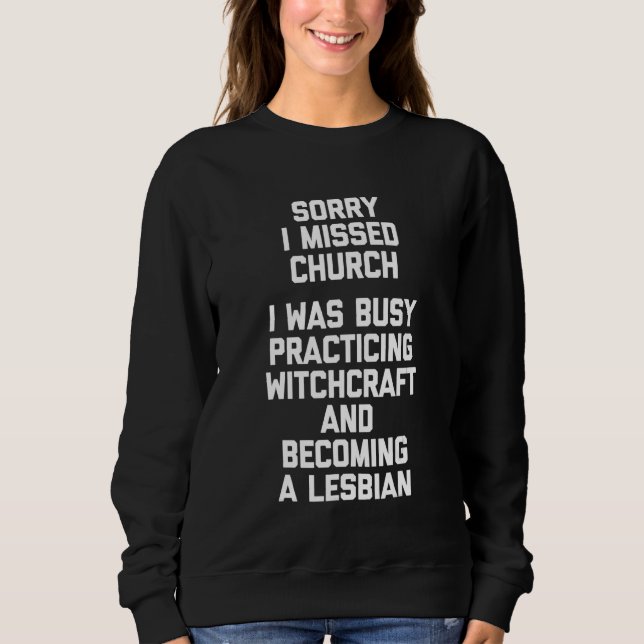 Sorry I Missed Church Lesbian Witchcraft   Cute Co Sweatshirt (Front)