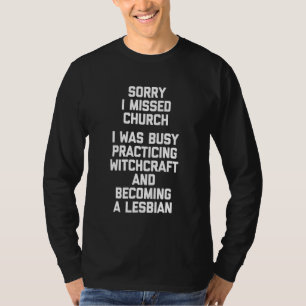 Sorry I Missed Church Lesbian Witchcraft Cute Co T-Shirt