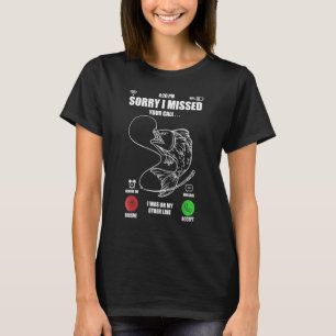 Sorry I Missed Your Call Fishing Fisher 10 T-Shirt