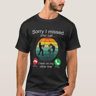 Sorry I Missed Your Call Fishing Fisherman Gifts M T-Shirt