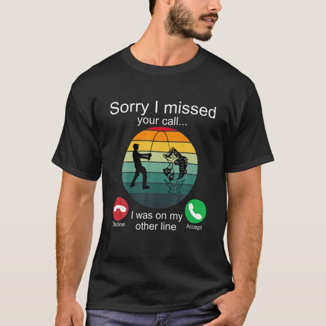 Sorry I Missed Your Call Fishing Fisherman Gifts M T-Shirt (Front)