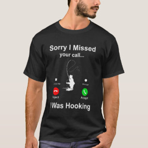 Sorry I Missed Your Call Funny Fishing Lover Bass T-Shirt