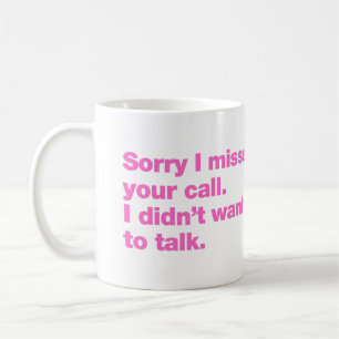 Sorry I missed your call. I didn't want to talk Coffee Mug