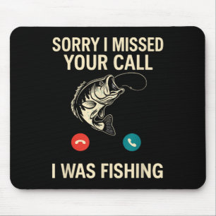 Sorry I Missed Your Call I Was Fishing Funny Mouse Pad