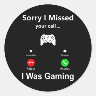 Sorry I Missed Your Call I Was Gaming Funny Gamer Classic Round Sticker