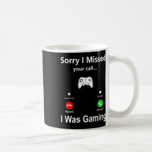 Sorry I Missed Your Call I Was Gaming Funny Gamer Coffee Mug