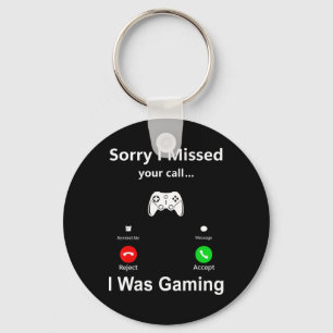 Sorry I Missed Your Call I Was Gaming Funny Gamer Key Ring