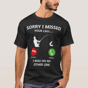 Sorry I Missed Your Call I was On My Other Line Fi T-Shirt