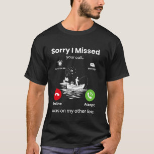 Sorry I Missed Your Call I Was On My Other Line Me T-Shirt