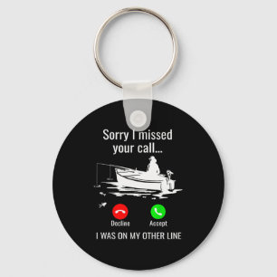 Sorry I Missed Your Call I Was On Other Line Boat Key Ring