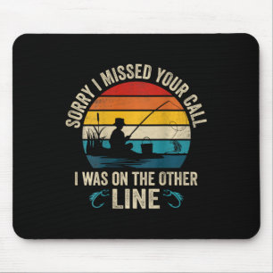 Sorry I Missed Your Call I Was On The Other Line F Mouse Pad