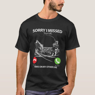 Sorry I Missed Your Call I Was On The Other Line F T-Shirt