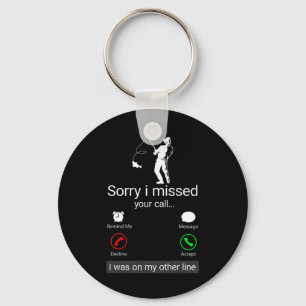 Sorry I Missed Your Call I Was On The Other Line - Key Ring