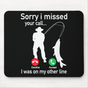 Sorry I Missed Your Call I was On The Other Line Mouse Pad