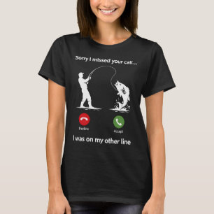 Sorry I Missed Your Call I was On The Other Line T-Shirt