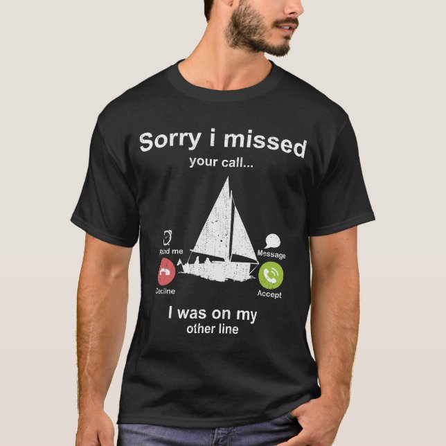 Sorry i missed your call - Sailing lover T-Shirt (Front)