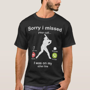 Sorry i missed your call - Softball lover T-Shirt