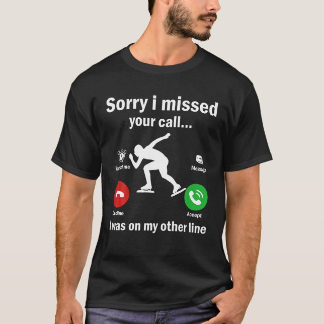 Sorry I Missed Your Call Was On Other Line Figure T-Shirt (Front)