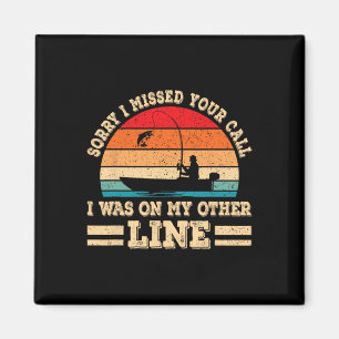 Sorry I Missed Your Call Was On Other Line Fisherm Magnet