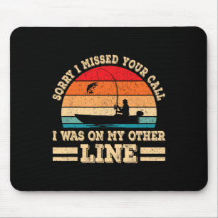 Sorry I Missed Your Call Was On Other Line Fisherm Mouse Pad