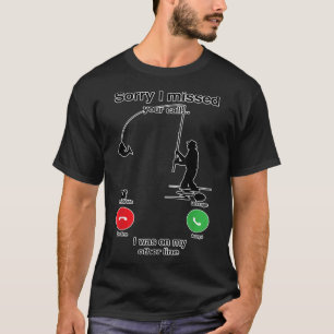 Sorry I Missed Your Call Was On Other Line Funny F T-Shirt