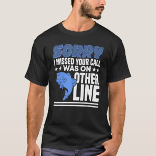 Sorry I Missed Your Call Was On Other Line Funny M T-Shirt