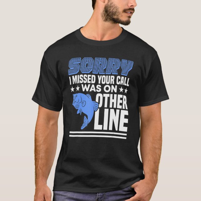 Sorry I Missed Your Call Was On Other Line Funny M T-Shirt (Front)