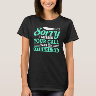 Sorry I Missed Your Call Was On Other Line Funny M T-Shirt