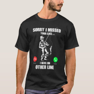 Sorry I Missed Your Call Was On Other Line Funny M T-Shirt