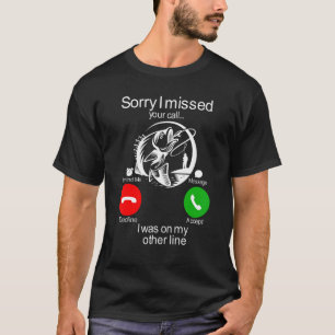 Sorry I Missed Your Call Was On Other Line Men Fis T-Shirt