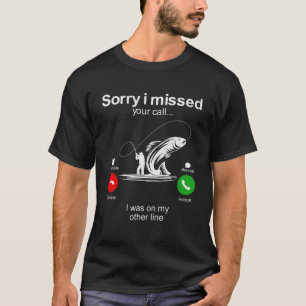 Sorry I Missed Your Call Was On Other Line Men Fis T-Shirt