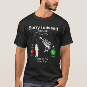 Sorry I Missed Your Call Was On Other Line Men Fis T-Shirt