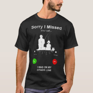 Sorry I Missed Your Call Was On Other Line Men Fis T-Shirt