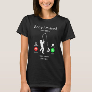 Sorry I Missed Your Call Was On Other Line Men Fis T-Shirt