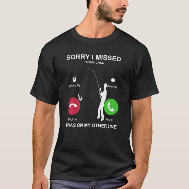 Sorry I Missed Your Call Was On Other Line T-Shirt (Front)