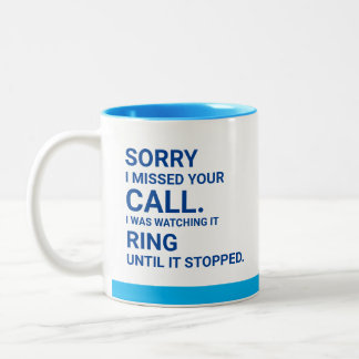 Sorry I Missed Your Call. Watched It Ring. Phone Two-Tone Coffee Mug