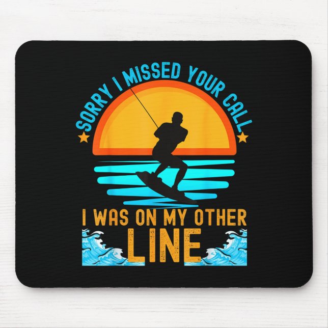 Sorry i missed your call water skiing  mouse pad (Front)