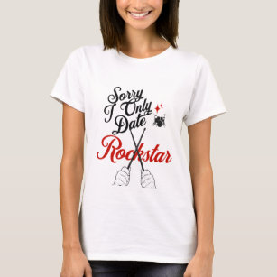 Sorry i only date rockstars , lovers T-Shirt