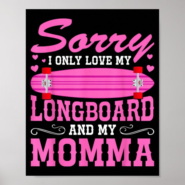 Sorry I Only Love My Longboard And My Momma Funny  Poster (Front)